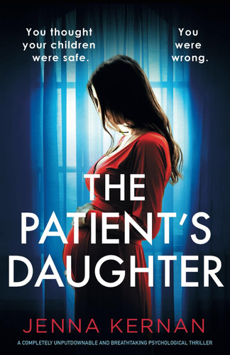 The Patient's Daughter A Completely Unputdownable and Breathtaking Psychological Thriller by Jenna Kernan