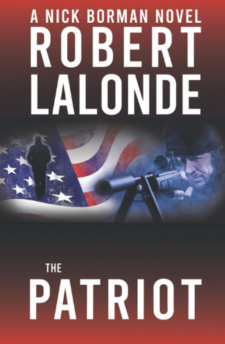 The Patriot: A Nick Borman Thriller (A Nick Borman Novel) by Lalonde, Robert