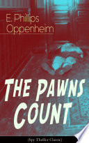 The Pawns Count (Spy Thriller Classic) by E. Phillips Oppenheim