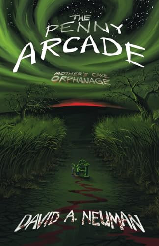 The Penny Arcade: Mother’s Care Orphanage by Neuman, David A.