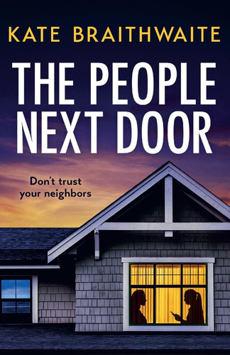 The People Next Door A Totally Addictive Psychological Thriller with a Shocking Final Twist by Kate Braithwaite