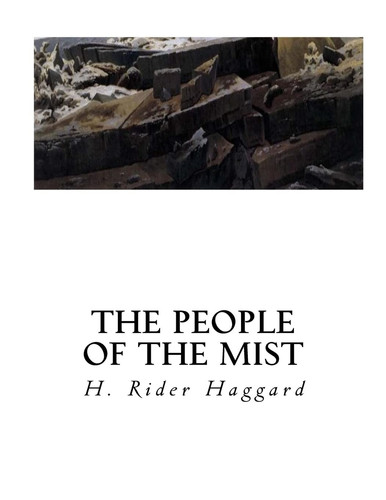 The People of the Mist A Classic Lost Race Fantasy Novel by H. Rider Haggard