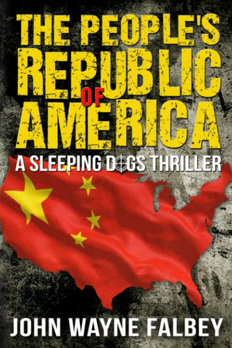 The People's Republic of America A Sleeping Dogs Thriller by John Wayne Falbey