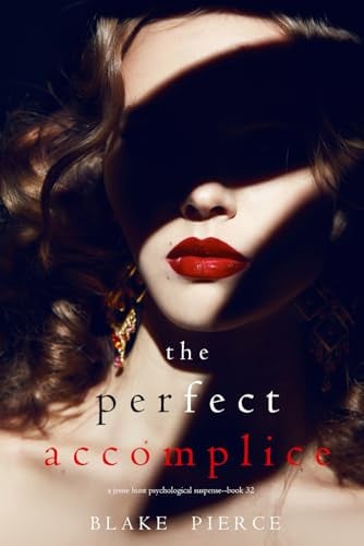 The Perfect Accomplice (A Jessie Hunt Psychological Suspense Thriller—Book Thirty-Two) by Pierce, Blake