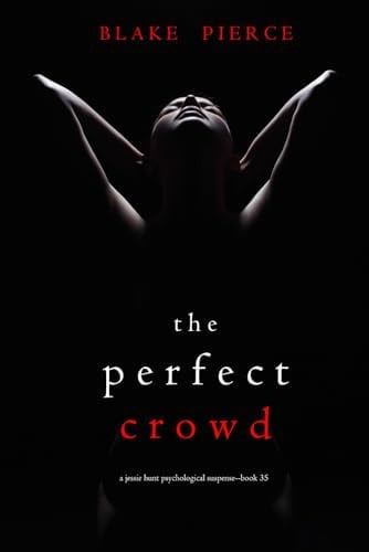 The Perfect Crowd (A Jessie Hunt Psychological Suspense Thriller—Book Thirty-Five) by Pierce, Blake