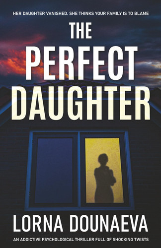 The Perfect Daughter: An addictive psychological thriller full of shocking twists by Dounaeva, Lorna
