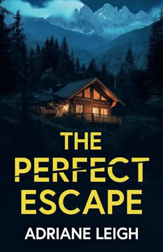 The Perfect Escape: An absolutely addictive and unputdownable psychological thriller by Leigh, Adriane