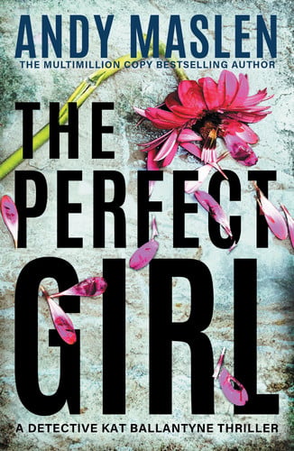 The Perfect Girl (Detective Kat Ballantyne) by Maslen, Andy