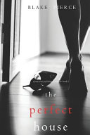 The Perfect House (a Jessie Hunt Psychological Suspense Thriller-Book Three) by Blake Pierce