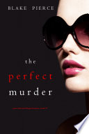 The Perfect Murder (A Jessie Hunt Psychological Suspense Thriller—Book Twenty-One) by Blake Pierce