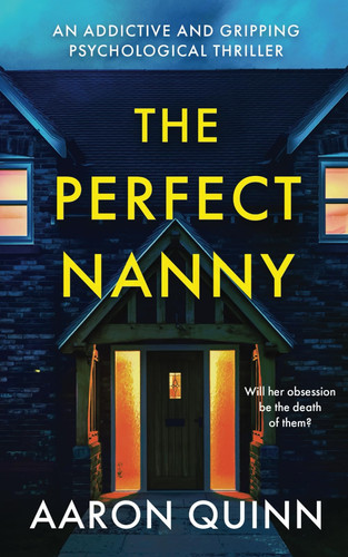 The Perfect Nanny: An addictive and gripping psychological thriller by Quinn, Aaron
