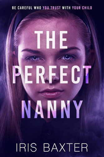 The Perfect Nanny (The Perfect Thrillers Collection) by Baxter, Iris