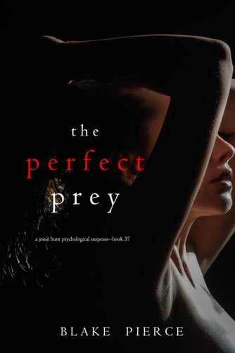 The Perfect Prey (A Jessie Hunt Psychological Suspense Thriller—Book Thirty-Seven) by Pierce, Blake