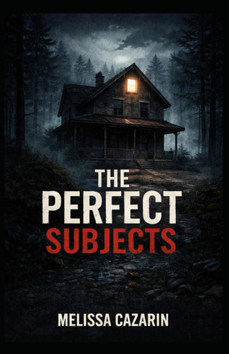 The Perfect Subjects - A Psychological Horror Thriller by MELISSA. CAZARIN