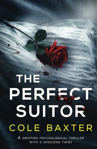 The Perfect Suitor: A gripping psychological thriller with a shocking twist by Baxter, Cole