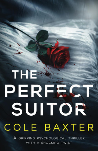 The Perfect Suitor A Gripping Psychological Thriller with a Shocking Twist by Cole Baxter
