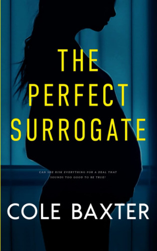 The Perfect Surrogate A Completely Gripping Psychological Thriller with a Breathtaking Twist by Cole Baxter