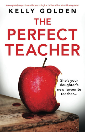 The Perfect Teacher: A completely unputdownable psychological thriller with a mind-blowing twist by Golden, Kelly
