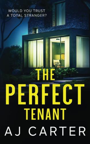 The Perfect Tenant: A gripping psychological domestic thriller full of suspense and shocking twists (Standalone Psychological Thrillers) by Carter, AJ