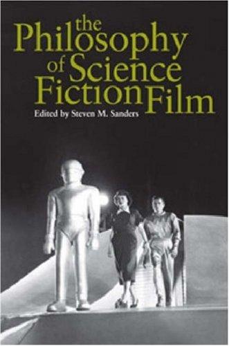 The Philosophy of Science Fiction Film (The Philosophy of Popular Culture) by Steven M. Sanders