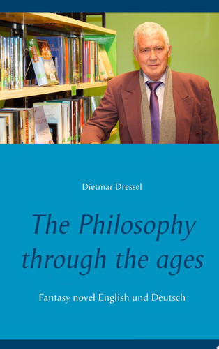 The Philosophy through the ages Fantasy novel English und Deutsch by Dietmar Dressel