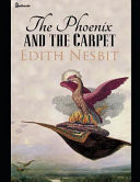 The Phoenix and the Carpet A Fantastic Story of Fantasy (Annotated) by Edith Nesbit by Edith Nesbit