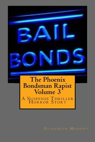 The Phoenix Bondsman Rapist Volume 3 A Suspense Thriller Horror Story by Elizabeth Medows