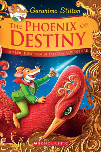 The Phoenix of Destiny: An Epic Kingdom of Fantasy Adventure (Geronimo Stilton and the Kingdom of Fantasy: Special Edition) by Geronimo Stilton