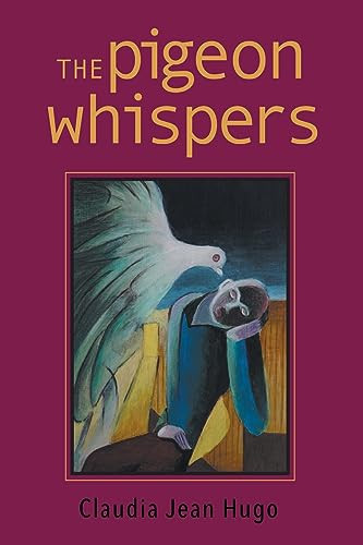 The Pigeon Whispers by Claudia Jean Hugo