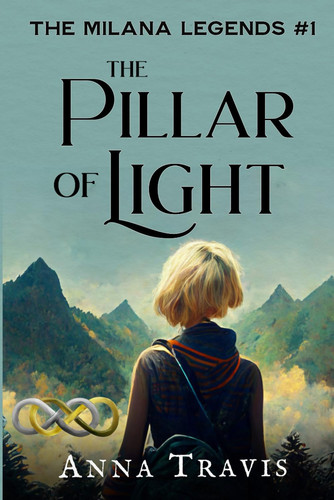 The Pillar of Light The Milana Legends, Part One, a Christian Fantasy Adventure by Anna Travis