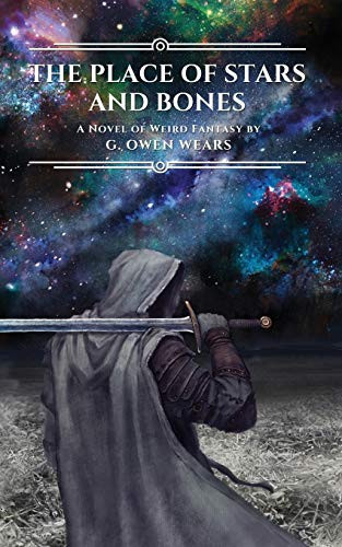 The Place of Stars and Bones A Novel of Weird Fantasy by G. Owen Wears