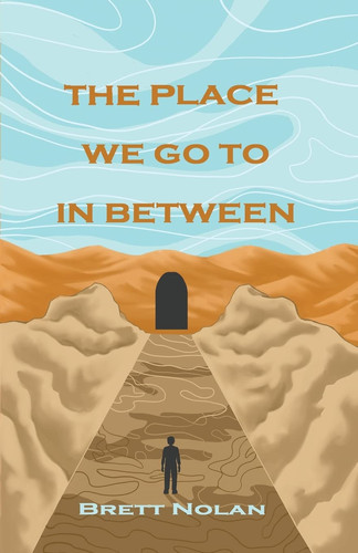 The Place We Go To In Between by Brett Nolan