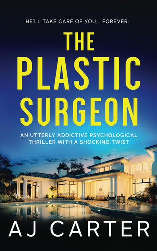 The Plastic Surgeon: An utterly addictive psychological thriller with a shocking twist (Standalone Psychological Thrillers) by Carter, AJ