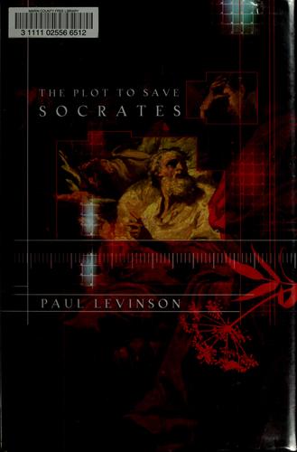 The plot to save Socrates by Paul Levinson