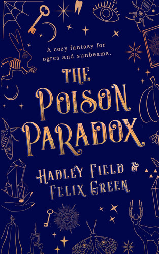 The Poison Paradox A Cozy Fantasy for Ogres and Sunbeams by Felix A. Green