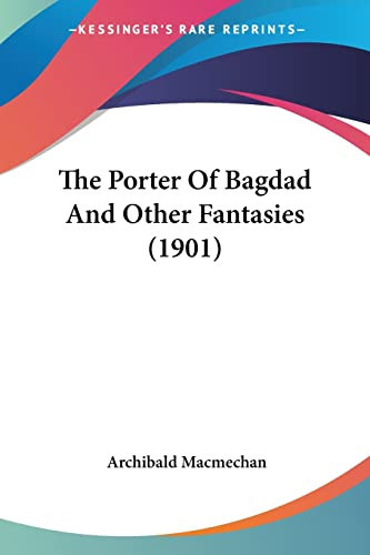 The Porter Of Bagdad And Other Fantasies (1901) by Macmechan, Archibald