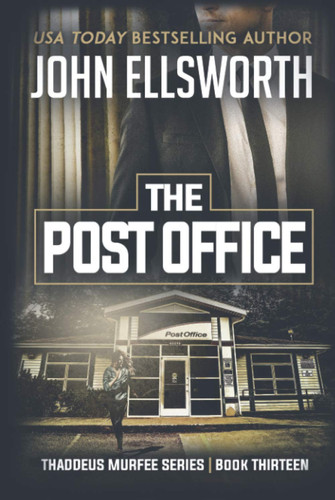 The Post Office (Thaddeus Murfee Thrillers) by Ellsworth, John