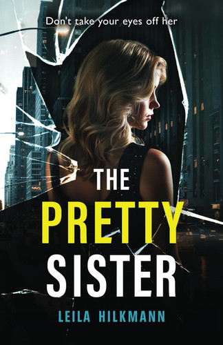The Pretty Sister: A dark psychological thriller by Hilkmann, Leila