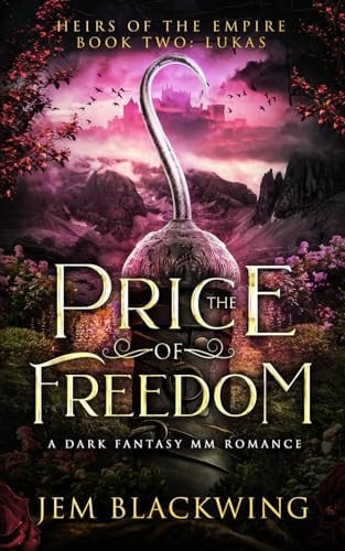 The Price of Freedom: A Dark Fantasy MM Romance (Heirs of the Empire) by Blackwing, Jem
