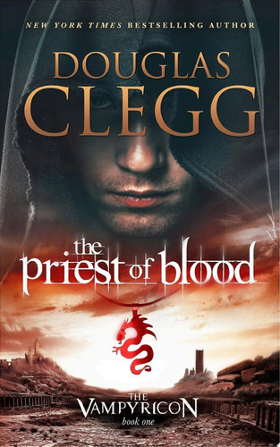 The Priest of Blood Book One of The Vampyricon - A Vampire Dark Fantasy Epic by Douglas Clegg