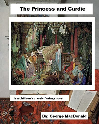 The Princess and Curdie. Is a Children's Classic Fantasy Novel by George MacDonald