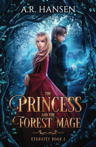 The Princess and the Forest Mage A Romance Epic Fantasy Adventure Novel by A. R. Hansen