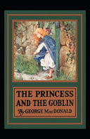 The Princess and the Goblin George MacDonald (Science Fiction & Fantasy, Classics Literature) [Annotated] by George MacDonald