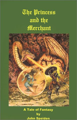 The Princess and the Merchant A Tale of Fantasy by John Speiden