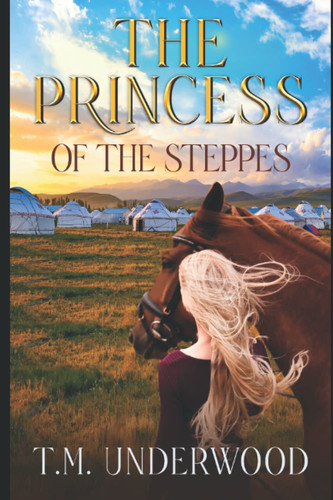 The Princess of the Steppes A Fantasy Romance by T M Underwood