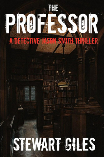 The Professor (A DS Jason Smith Thriller) by Giles, Stewart