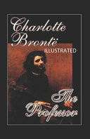 The Professor Illustrated Fiction, Fantasy, Romance by Charlotte Brontë