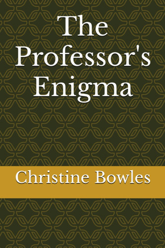 The Professor's Enigma by CHRISTINE. BOWLES