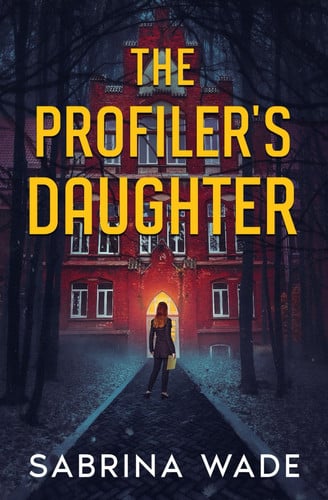 The Profiler's Daughter: An FBI Cold Case Thriller by Wade, Sabrina
