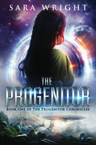 The Progenitor (Epic Space Adventure Fantasy) Book One of the Progenitor Chronicles by Sara Wright